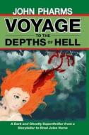 Voyage to the Depths of Hell di John Pharms edito da Createspace
