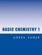 Basic Chemistry 1 di Umesh Kumar edito da Createspace