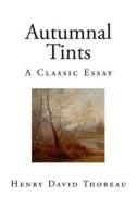 Autumnal Tints: A Classic Essay di Henry David Thoreau edito da Createspace