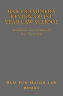 Bar Examiner's Review of 1st Year Law School: Contracts Law Criminal Law Torts Law di Bam Yum Hagin Law Books edito da Createspace