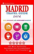 Madrid Travel Guide 2016: Shops, Restaurants, Arts, Entertainment and Nightlife in Madrid, Spain (City Travel Guide 2016) di Daniel B. Smiley edito da Createspace