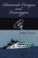 Diamonds, Cocaigne and Caravaggios di James Jones edito da Xlibris