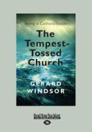 The Tempest-Tossed Church: Being a Catholic Today (Large Print 16pt) di Gerard Windsor edito da READHOWYOUWANT