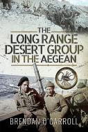 The Long Range Desert Group In The Aegean di Brendan O'Carroll edito da Pen & Sword Books Ltd