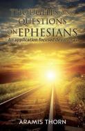 Thoughts and Questions on Ephesians: (An application focused devotional) di Aramis Thorn edito da XULON PR