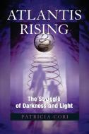 Atlantis Rising: The Struggle of Darkness and Light di Patricia Cori edito da NORTH ATLANTIC BOOKS