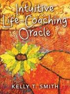 Intuitive Life-coaching Oracle di Kelly T. Smith edito da Beyond Words Publishing