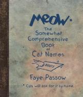 Meow: The Somewhat Comprehensive Book of Cat Names di Faye Passow edito da GIBBS SMITH PUB