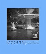 Savannah in Plain View di Kathy Smith edito da PELICAN PUB CO