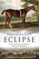Eclipse: The Horse That Changed Racing History Forever di Nicholas Clee edito da OVERLOOK PR