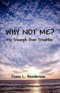 Why Not Me? di Diana L Henderson edito da America Star Books