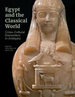 Egypt And The Classical World - Cross-Cultural Encounters In Antiquity di Jeffrey Spier, Sara E. Cole edito da Getty Trust Publications