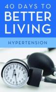 40 Days to Better Living--Hypertension di Scott Morris, Church Health Center, Health Center Church edito da Barbour Publishing