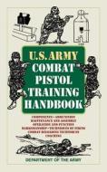U.S. Army Combat Pistol Training Handbook di Army edito da SKYHORSE PUB