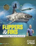 Flippers & Fins: Technology Inspired by Animals di Tessa Miller edito da FULL TILT PR