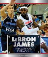 Lebron James: NBA MVP and Champion di Maxwell Hammer edito da CHILDS WORLD