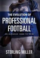 The Evolution of Professional Football di Sterling Miller edito da MILL CITY PR