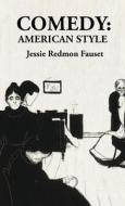 Comedy American Style: American Style: American Style By: Jessie Redmon Fauset di Jessie Redmon Fauset edito da LUSHENA BOOKS INC