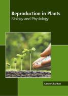 Reproduction in Plants: Biology and Physiology edito da CALLISTO REFERENCE