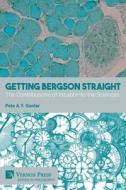 Getting Bergson Straight di Pete A. Y. Gunter edito da Vernon Press