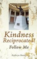 Kindness Reciprocated!: Follow Me di Kathryn Bundy edito da XULON PR