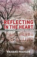 Reflecting in the Heart di Richard Prayson edito da Gatekeeper Press