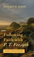 Following Faith with P. T. Forsyth di Donald K. Mckim edito da Cascade Books