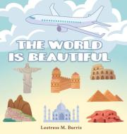 The World Is Beautiful di Leetress M. Burris edito da Page Publishing Inc