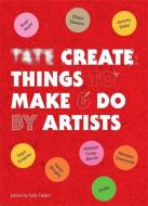 Tate Create Things to Make & Do di Sally Tallant edito da Octopus Publishing Group