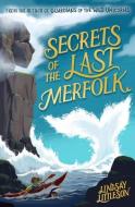 SECRETS OF THE LAST MERFOLK di LINDSAY LITTLESON edito da FLORIS BOOKS