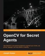 Opencv for Secret Agents di Joseph Howse edito da PACKT PUB