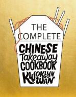 The Complete Chinese Takeaway Cookbook di Kwoklyn Wan edito da Quadrille Publishing Ltd