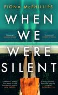 When We Were Silent di Fiona McPhillips edito da Transworld Publishers Ltd