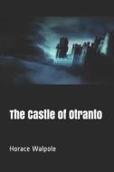 The Castle of Otranto di Horace Walpole edito da INDEPENDENTLY PUBLISHED