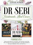 DR SEBI TREATMENTS AND CURES.: 3 BOOKS I di LOUIS JONES edito da LIGHTNING SOURCE UK LTD