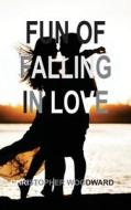 FUN OF FALLING IN LOVE di Christopher Woodward edito da Christopher Woodward