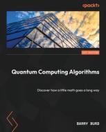 Quantum Computing Algorithms: Discover how a little math goes a long way di Barry Burd edito da PACKT PUB