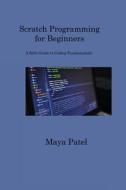 Scratch Programming for Beginners di Maya Patel edito da Maya Patel