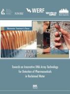 Towards an Innovative DNA Array Technology Detection of Pharmaceuticals in Reclaimed Water di Seth W. Kullman, Karl G. Linden, David E. Hinton edito da WERF