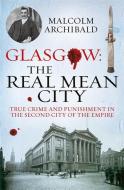 Glasgow: The Real Mean City di Malcolm Archibald edito da Black and White Publishing