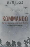 Kommando: German Special Forces of World War Two di James Lucas edito da FRONTLINE BOOKS