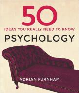 50 Psychology Ideas You Really Need to Know di Adrian Furnham edito da Quercus Publishing