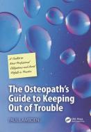 The Osteopath's Guide to Keeping Out of Trouble di Paul Lambden edito da Taylor & Francis Ltd