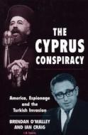 The Cyprus Conspiracy di Brendan O'Malley, Ian Craig edito da I.B. Tauris & Co. Ltd.