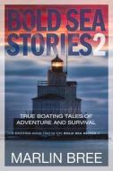 Bold Sea Stories 2: True Boating Tales of Adventure and Survival di Marlin Bree edito da MARLOR PR