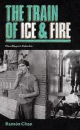 The Train of Ice and Fire di Ramon Chao edito da Route Publishing