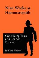 Nine Weeks At Hammersmith di Dave Wilson edito da Jeremy Mills Publishing