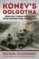 Konev's Golgotha: Operation Typhoon Strikes the Soviet Western Front, October 1941 di Michael Filippenkov edito da PAPERBACKSHOP UK IMPORT