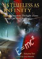 As Timeless as Infinity Vol. 10: The Complete Twilight Zone Scripts of Rod Serling di Rod Serling edito da GAUNTLET INC