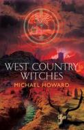 West Country Witches di Michael Howard edito da THREE HANDS PR
